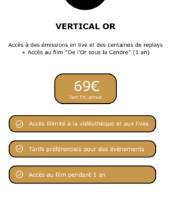 Abonnement annuel à VERTICAL MEDIA + film "De l'Or sous la Cendre" — Accès membre (69 € TTC) [Offre Spéciale]